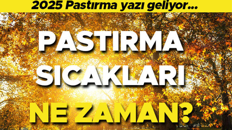 pastirma sicaklari ne zaman 2025 pastirma yazi basladi mi kis oncesi son gunesli gunler vCmUC7Sz