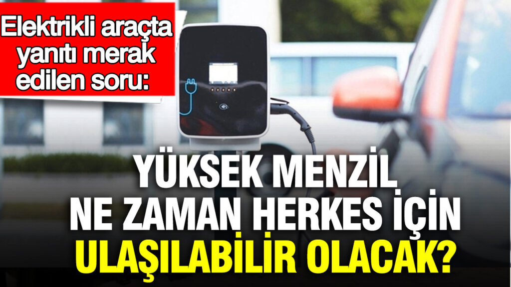 elektrikli-aracta-yaniti-merak-edilen-soru-yuksek-menzil-ne-zaman-herkes-icin-ulasilabilir-olacak-UhSFUEHN