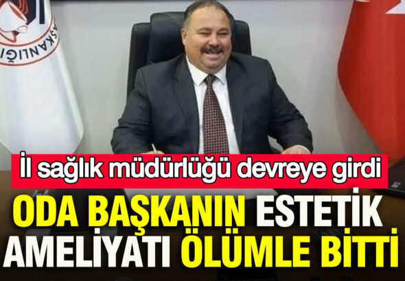 oda-baskanin-estetik-ameliyati-olumle-bitti-il-saglik-mudurlugu-devreye-girdi-G4PglX1N