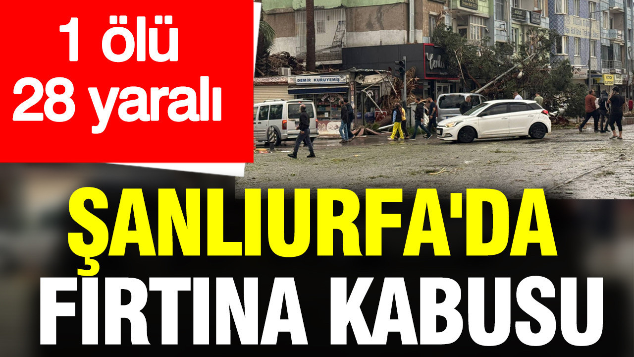 Şanlıurfa’da Fırtına Felaketi: 1 Kayıp, 28 Yaralı